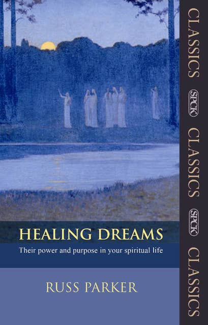 Healing Dreams: Their power and purpose in your spiritual life