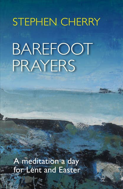 Barefoot Prayers: A meditation a day for Lent and Easter