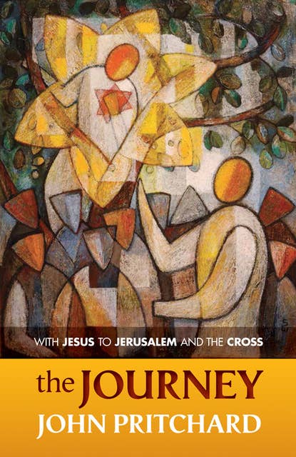 The Journey: With Jesus to Jerusalem and the Cross