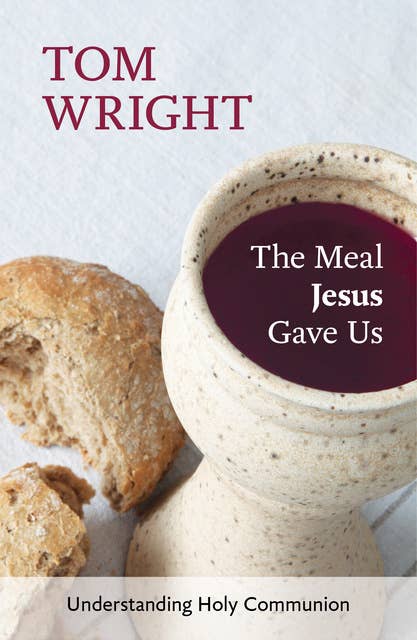 The Meal Jesus Gave Us: Understanding Holy Communion