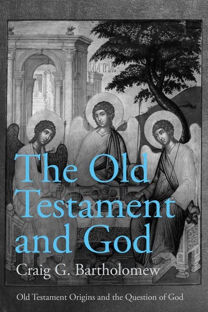 The Old Testament and God: Old Testament Origins and the Question of God, Volume 1