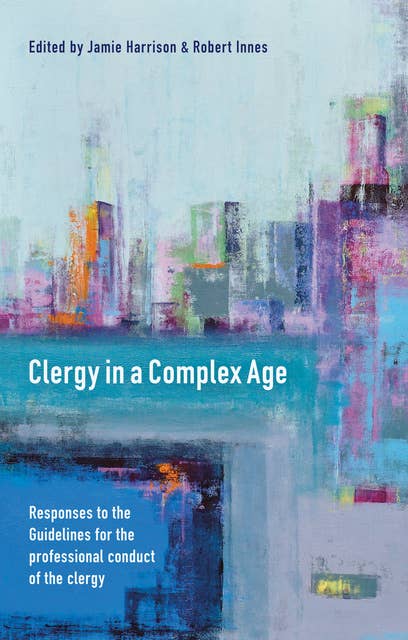 Clergy in a Complex Age: Responses to the Guidelines for the professional conduct of the clergy