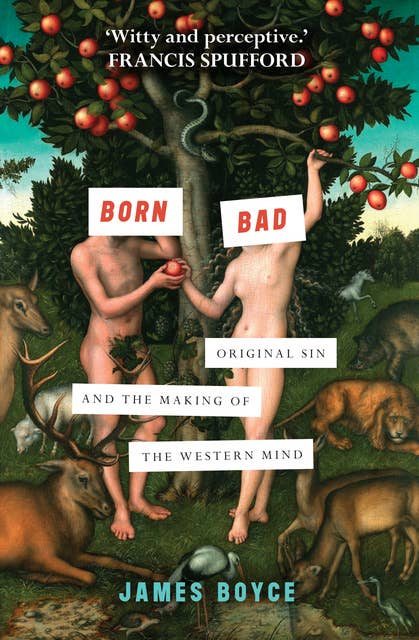 Born Bad: Original sin and the making of the western mind