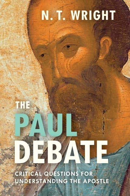 The Paul Debate: Critical Questions For Understanding The Apostle