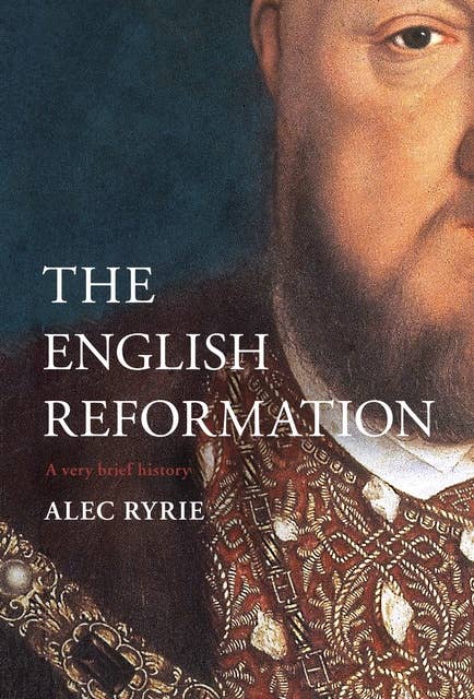 The English Reformation: A Very Brief History