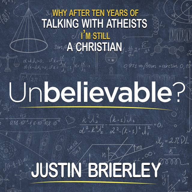 Unbelievable?: Why After Ten Years of Talking with Atheists, I'm Still a Christian