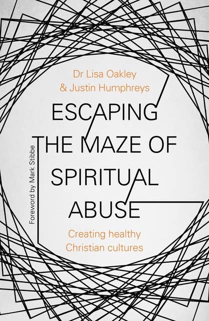Escaping the Maze of Spiritual Abuse: Creating Healthy Christian Cultures