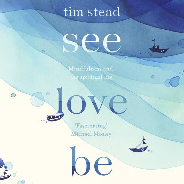 See, Love, Be: Mindfulness and the Spiritual Life: A Practical Eight-Week Guide with Audio MP3 CD Meditations