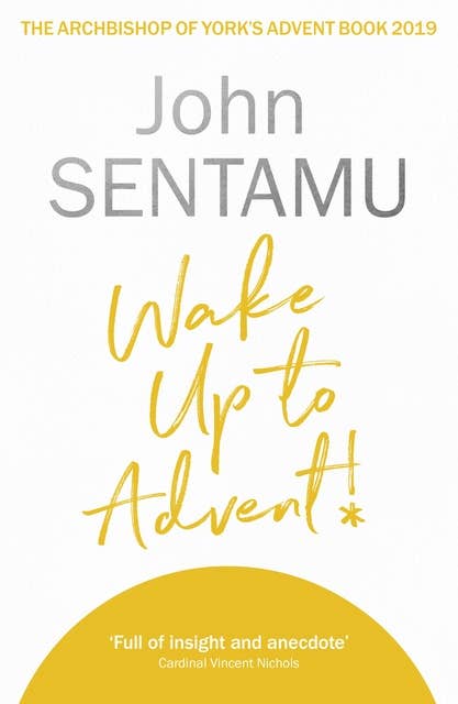 Wake Up to Advent!: The Archbishop of York's Advent Book, 2019