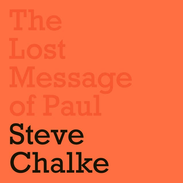 The Lost Message of Paul: Has the Church misunderstood the Apostle Paul?