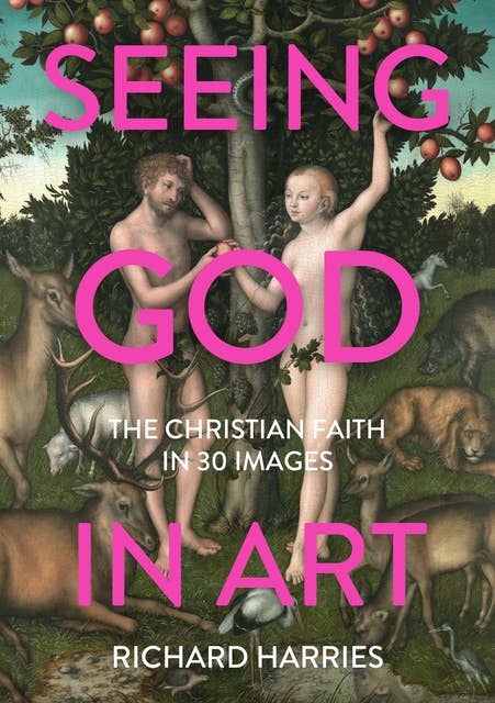Seeing God in Art: The Christian Faith in 30 Images