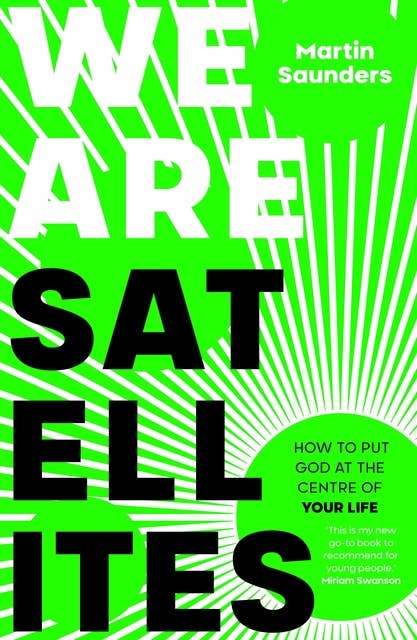 We Are Satellites: How to put God at the centre of your life