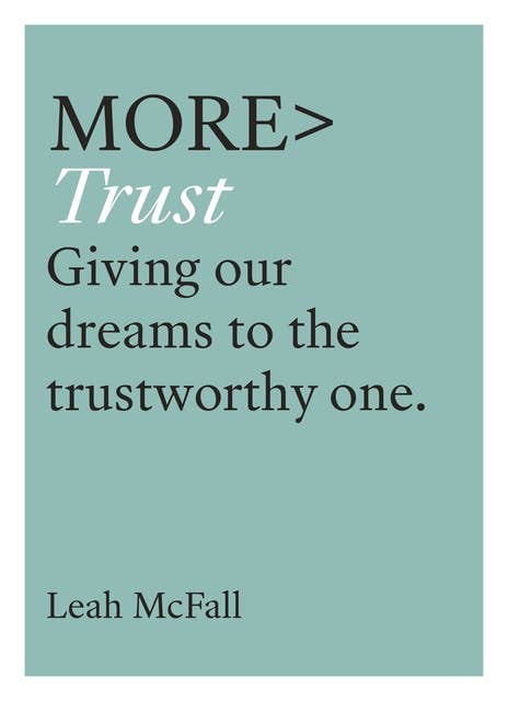 More Trust: Giving Our Dreams to the Trustworthy One