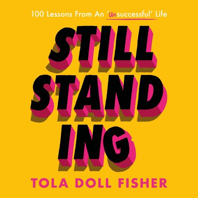 Still Standing: 100 Lessons From An 'Unsuccessful' Life
