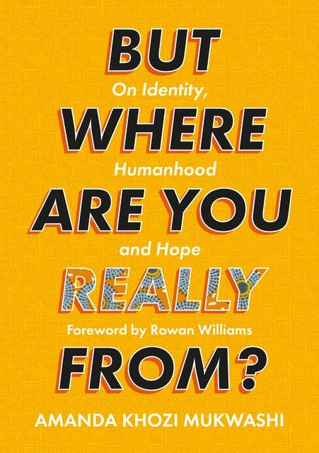 But Where Are You Really From?: On Identity, Humanhood and Hope