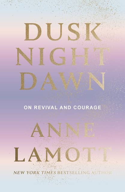 Dusk Night Dawn: On Revival and Courage