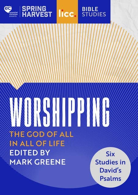 Worshipping: The God of All in All of Life: six studies in David’s Psalms