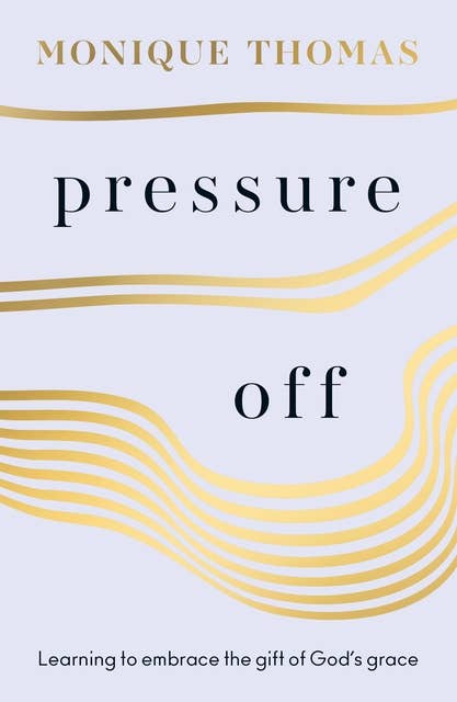 Pressure Off: Learning to embrace the gift of God’s grace