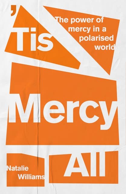 Tis Mercy All: The power of mercy in a polarised world