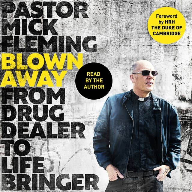 Blown Away: From Drug Dealer to Life Bringer: Foreword by HRH THE PRINCE OF WALES