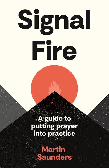 Youthscape Satellites: Signal Fire: A guide to putting prayer into practice