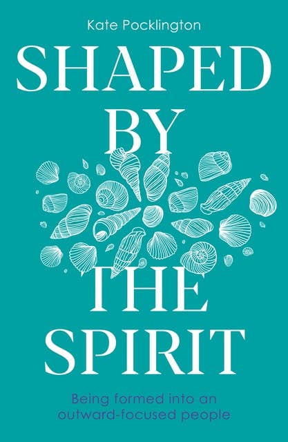 Shaped By the Spirit: Being formed into an outward-focused people