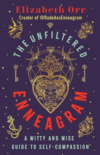 The Unfiltered Enneagram: A Witty and Wise Guide to Self-compassion