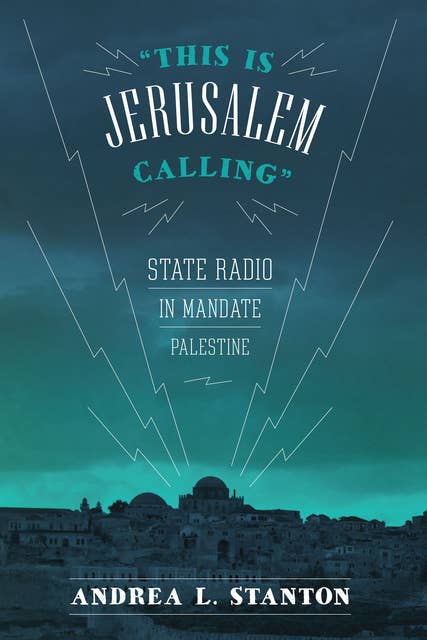 This Is Jerusalem Calling: State Radio in Mandate Palestine
