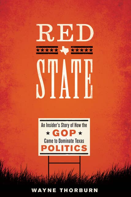 Red State: An Insider's Story of How the GOP Came to Dominate Texas Politics