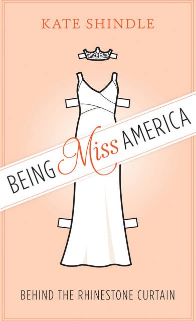 Being Miss America: Behind the Rhinestone Curtain
