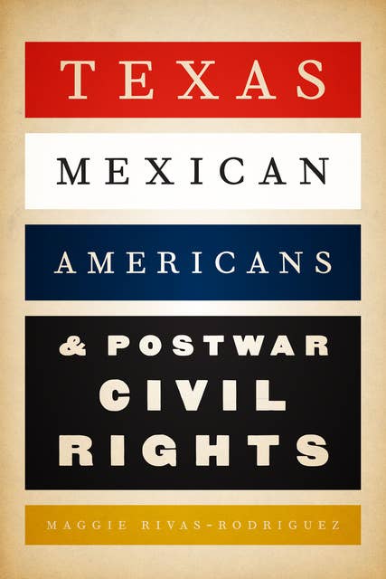 Texas Mexican Americans & Postwar Civil Rights