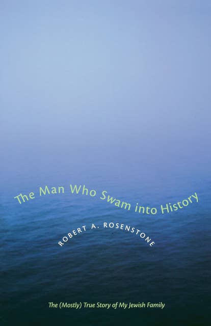 The Man Who Swam into History: The (Mostly) True Story of My Jewish Family