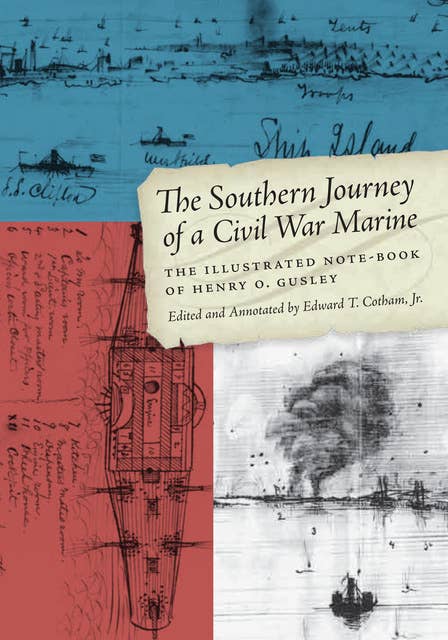 The Southern Journey of a Civil War Marine: The Illustrated Note-Book of Henry O. Gusley