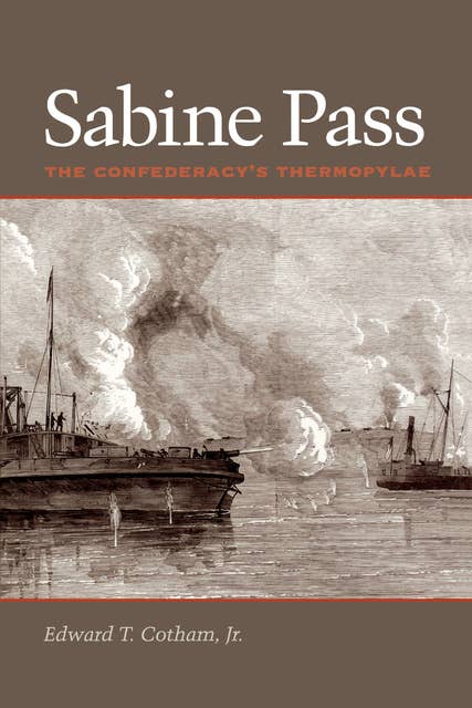 Sabine Pass: The Confederacy's Thermopylae