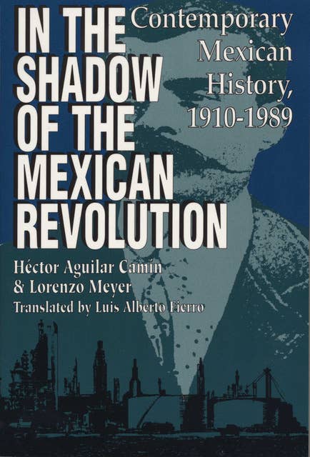 In the Shadow of the Mexican Revolution: Contemporary Mexican History, 1910–1989