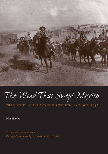 The Wind that Swept Mexico: The History of the Mexican Revolution of 1910-1942