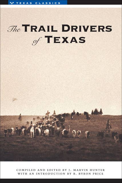 The Trail Drivers of Texas: Interesting Sketches of Early Cowboys...