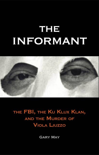 The Informant: The FBI, the Klu Klux Klan, and the Murder of Viola Luzzo