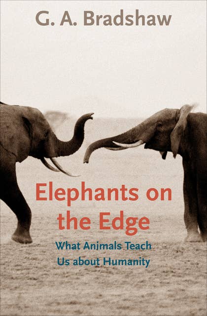 Elephants on the Edge: What Animals Teach Us about Humanity