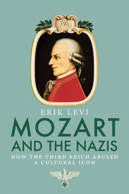 Mozart and the Nazis: How the Third Reich Abused a Cultural Icon
