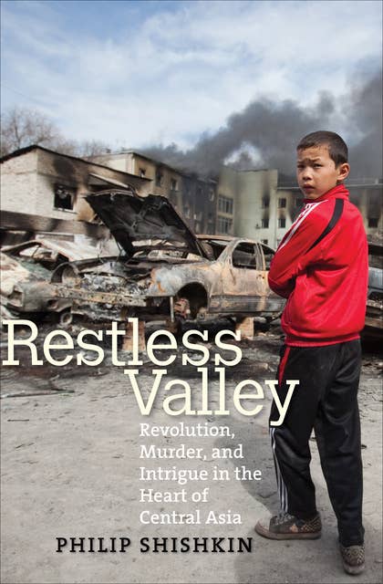 Restless Valley: Revolution, Murder, and Intrigue in the Heart of Central Asia