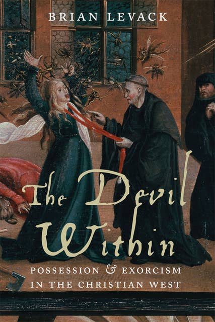 The Devil Within: Possession & Exorcism in the Christian West