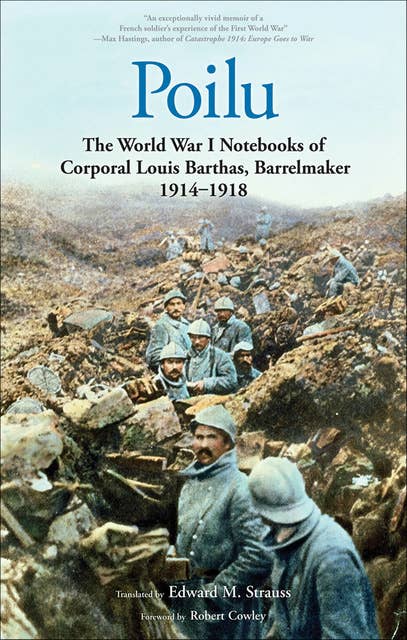 Poilu: The World War I Notebooks of Corporal Louis Barthas, Barrelmaker, 1914 – 1918