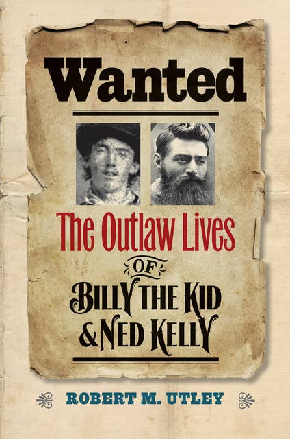 Wanted: The Outlaw Lives of Billy the Kid & Ned Kelly
