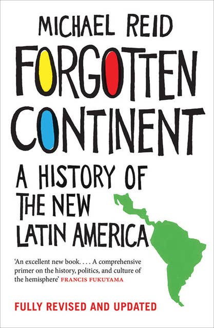Forgotten Continent : A History of the New Latin America