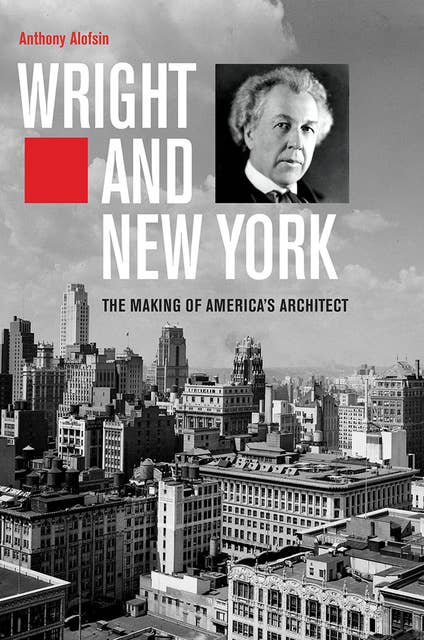 Wright and New York: The Making of America's Architect