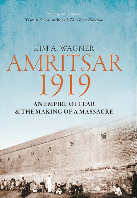 Amritsar 1919: An Empire of Fear & the Making of a Massacre