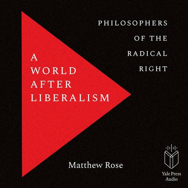 A World after Liberalism: Philosophers of the Radical Right