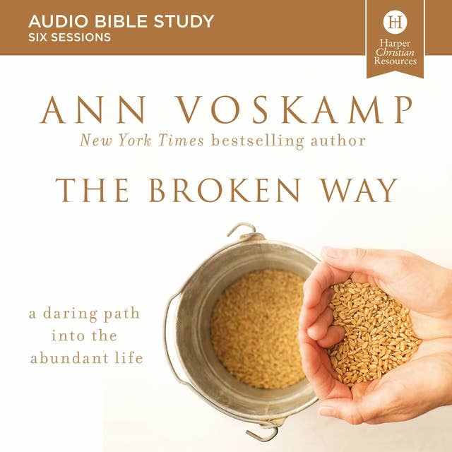 The Broken Way: Audio Bible Studies: A Daring Path into the Abundant Life