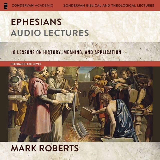 Ephesians: Audio Lectures (The Story of God Bible Commentary): 18 Lessons on History, Meaning, and Application